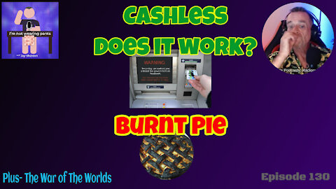 Can we live cashless? Burnt Pie - and The War of The Worlds!