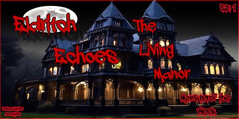 Monster-of-the-Week: Eldritch Echoes | Episode 1 - "Living Manor"