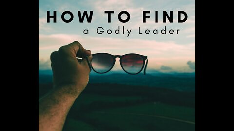 How to Find a Godly Leader