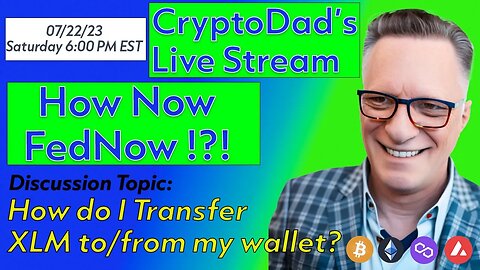 CryptoDad’s Live Q & A 6 PM EST Saturday 07-22-23 How Now FedNow !?!