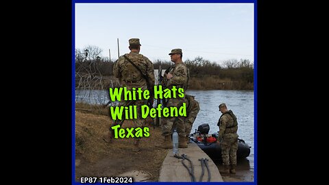 EP87: White Hats to Texas Border