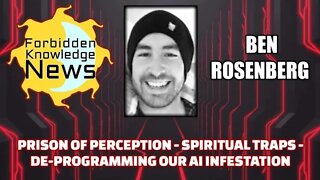 Prison of Perception - Spiritual Traps - Deprogramming Our AI Infestation w/ Ben Rosenberg