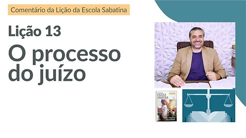 LIÇÃO 13 - O Processo do Juízo em 3 Fases - Leandro Quadros - Escola Sabatina - Juízo Investigativo