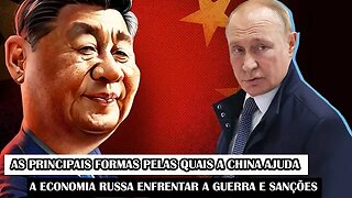 As Principais Formas Pelas Quais A China Ajuda A Economia Russa Enfrentar A Guerra E Sanções
