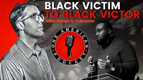 Black Victim To Black Victor With Adam B. Coleman & Chase Geiser