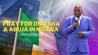 Pray for Onitsha & Abuja in Nigera - prophecy