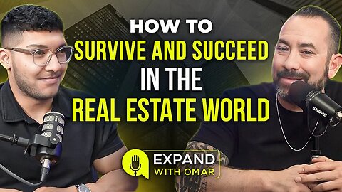 How to Survive and Succeed in the Real Estate World | Expand with Omar