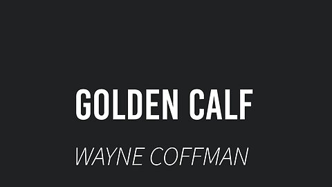 Golden Calf- Wayne Coffman