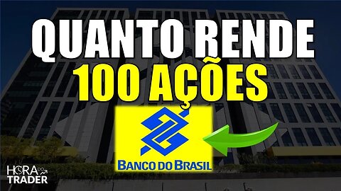 🔵 BBAS3: QUANTO RENDE 100 AÇÕES DE BANCO DO BRASIL (BBAS3)? BBAS3 VALE A PENA?