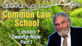 George Gordon Common Law School Lesson 29 Part 1