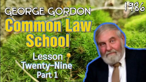 George Gordon Common Law School Lesson 29 Part 1