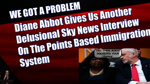 Diane Abbot Gives Us Another Delusional Sky News Interview On The Points Based Immigration System