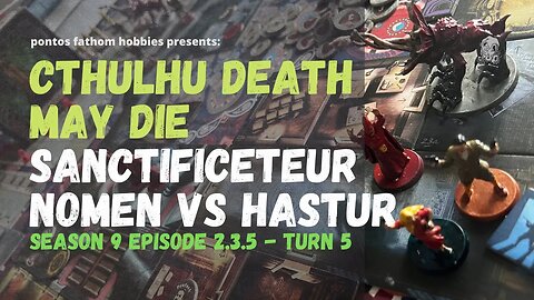 Cthulhu Death May Die S9E2.3.5 Season 9 - Sanctificetur Nomen - Gameplay Turn 5.