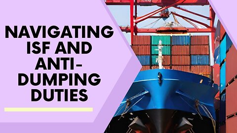 Optimizing Import Operations: ISF's Impact on Anti-Dumping Duties