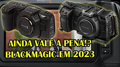 🎥🎬 Blackmagic Pocket 4K - VALE A PENA EM 2023?