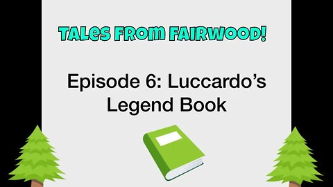 Tales From Fairwood Episode 6 Luccardo's Legend Book! 2020 🌲