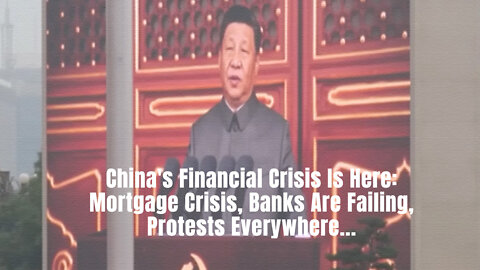 China's Financial Crisis Is Here: Mortgage Crisis, Banks Are Failing, Protests Everywhere...