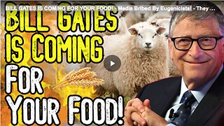 BILL GATES IS COMING FOR YOUR FOOD! - Media Bribed By Eugenicists!