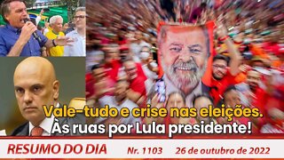 Vale-tudo e crise nas eleições. Às ruas por Lula presidente! - Resumo do Dia Nº1103 - 26/10/22