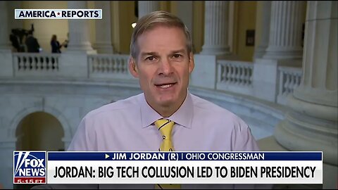 Jim Jordan: Big Tech, Big Gov and Big Media All Colluding