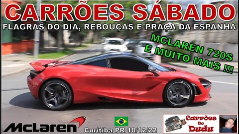 Carrões Sábado 10/12/22 Carrões Dudu Diário Rebouças Praça da Espanha Curitiba Brasil Mclaren 720S