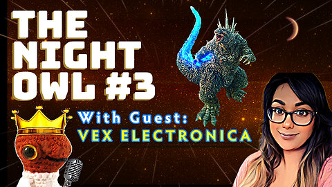 The Night Owl #3 w/ Vex Electronica | Godzilla Minus One | When is something considered WOKE?