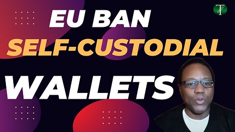 Claims That The EU Is Banning Anonymous Crypto Transactions or EU Self-Custodial Wallets Debunked
