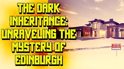 The Dark Inheritance Unraveling The Mystery of Edinburgh
