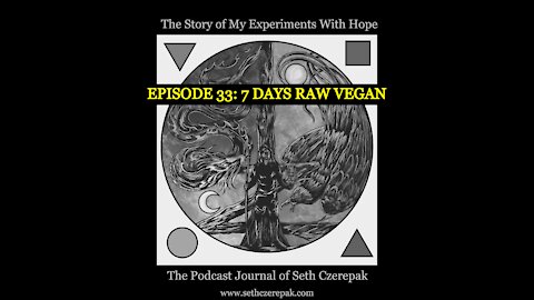 Experiments With Hope - Episode 33: 7 Days Raw Vegan