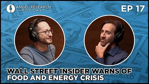 Wall Street Insider Warns of Food and Energy Crisis | Angel Research Podcast Ep 17