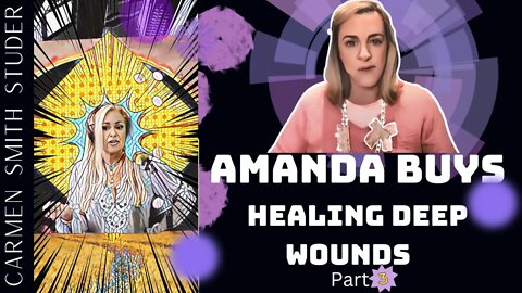 Amanda Buys | Healing Deep Wounds Part 3