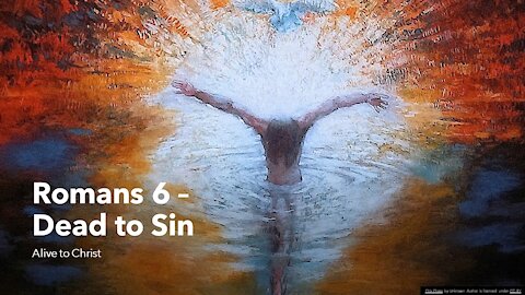 Romans 6 - Dead to Sin, Alive to Christ