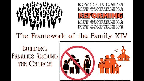 The Framework of the Family XIV: Building Families Around the Church *