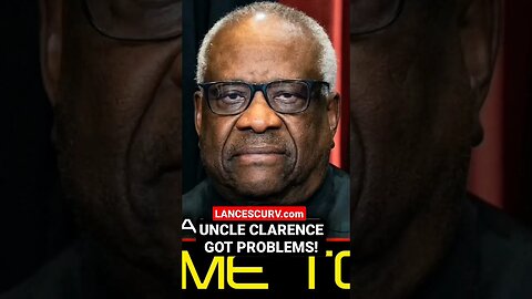 UNCLE CLARENCE GOT PROBLEMS! | MR. POLITICAL | @LanceScurv #clarencethomas