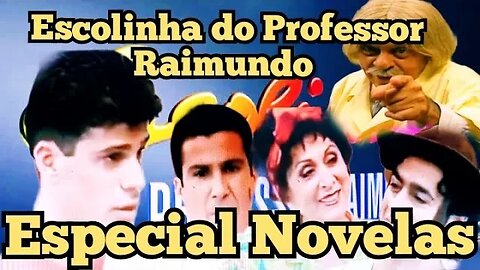 Escolinha do Professor Raimundo; Especial Novelas.