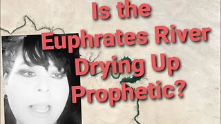 Is the Euphrates River Drying Up Prophetic?