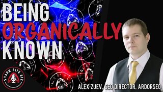 #120 Being Organically Known with Alex Zuev, SEO Director, ArdorSEO