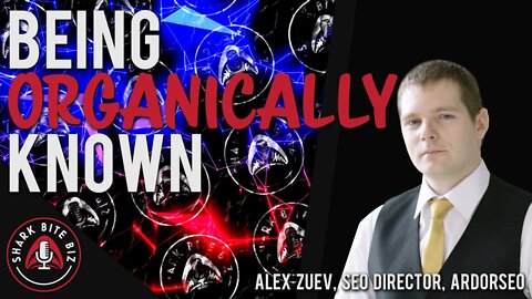 #120 Being Organically Known with Alex Zuev, SEO Director, ArdorSEO