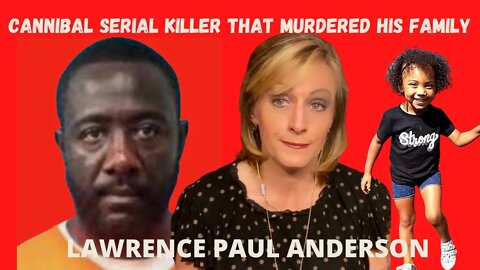 CANNIBAL SERIAL KILLER THAT MURDERED HIS FAMILY! (LAWRENCE PAUL ANDERSON)