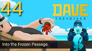 Dave the Diver, ep44: Into the Frozen Passage