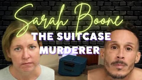 THE SUITCASE MURDERER | SARAH BOONE ZIPPED HER BF JORGE TORRES UP IN A SUITCASE AND "FELL ASLEEP"...