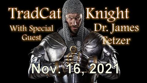 TradCatKnight with Jim Fetzer (16 November 2021)