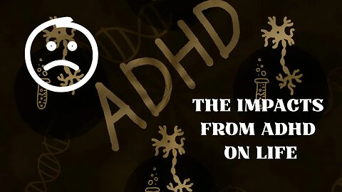The Impacts from ADHD on Life