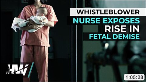 WHISTLEBLOWER NURSE EXPOSES RISE IN FETAL DEMISE