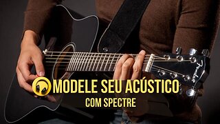 Modele Seu Acústico com Spectre