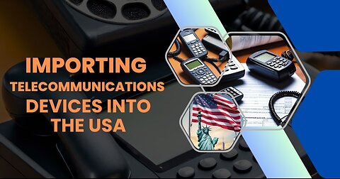 How to Import Telecommunications Devices Into the USA