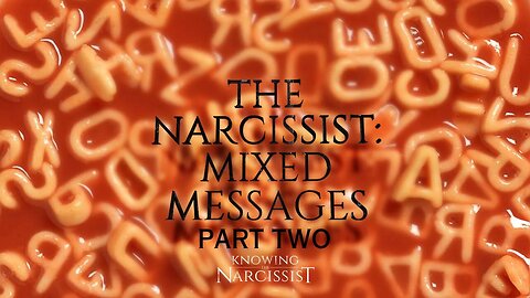 The Narcissist : Mixed Messages Part Two