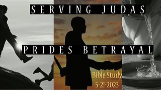 Serving Judas, Prides Betrayal - Bible Study - May 2023