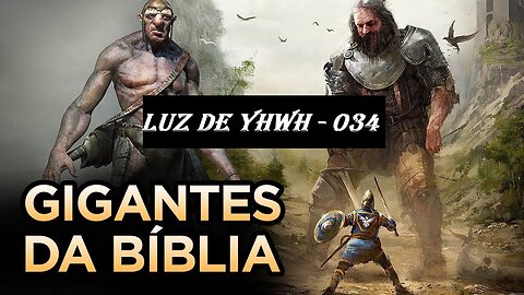 Luz de YHWH034 - Os Gigantes da Bíblia