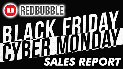 REDBUBBLE SALES REPORT: Black Friday / Cyber Monday 2021 🔥